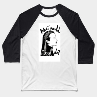 What Would Meryl Do? Baseball T-Shirt